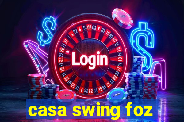 casa swing foz